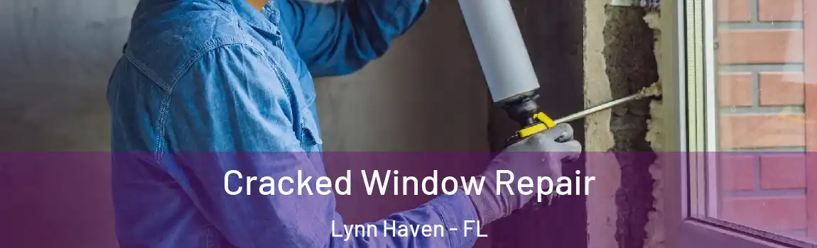 Cracked Window Repair Lynn Haven - FL