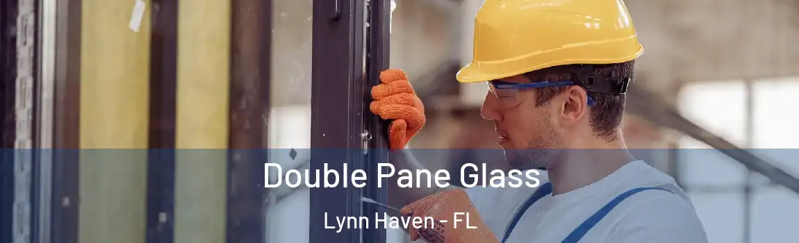 Double Pane Glass Lynn Haven - FL