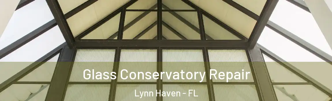 Glass Conservatory Repair Lynn Haven - FL