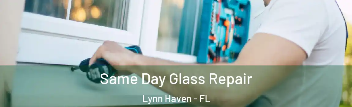Same Day Glass Repair Lynn Haven - FL