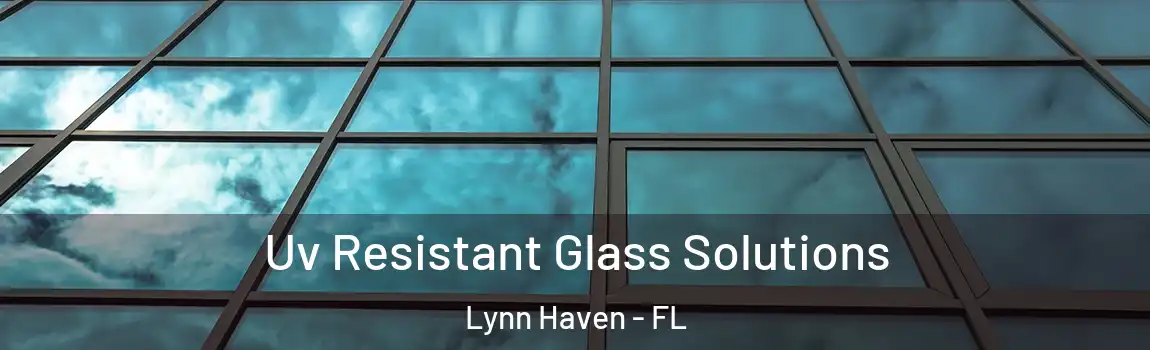 Uv Resistant Glass Solutions Lynn Haven - FL